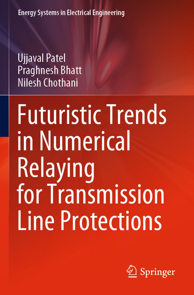 Futuristic Trends In Numerical Relaying For Transmission Line Protections - Ujjaval Patel  Praghnesh Bhatt  Nilesh Chothani  Kartoniert (TB)