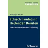Kohlhammer Ethisch handeln in Helfenden Berufen