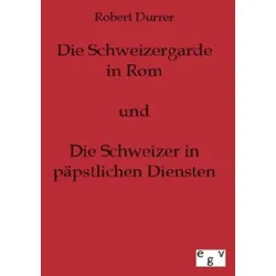 Die Schweizergarde in Rom und Die Schweizer in Päpstlichen Diensten