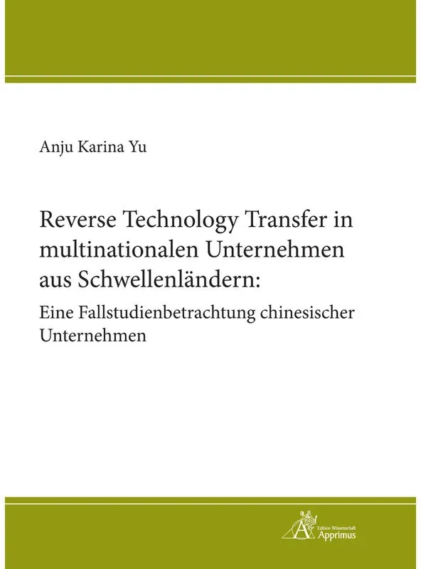 Reverse Technology Transfer In Multinationalen Unternehmen Aus Schwellenländern: Eine Fallstudienbetrachtung Chinesischer Unternehmen - Anju Yu  Karto