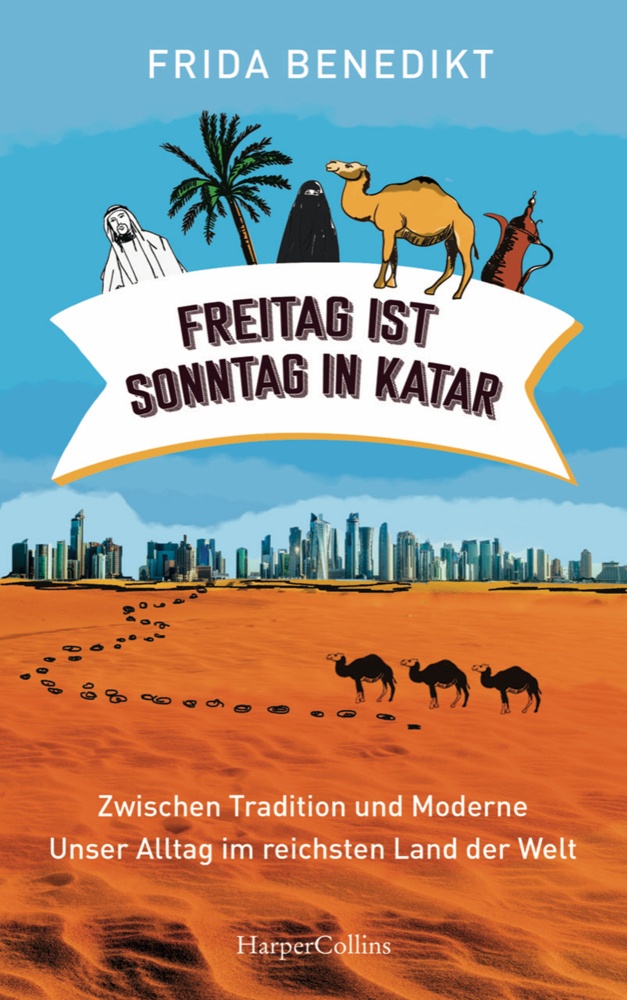 Freitag Ist Sonntag In Katar - Zwischen Tradition Und Moderne - Unser Alltag Im Reichsten Land Der Welt - Frida Benedikt  Gebunden