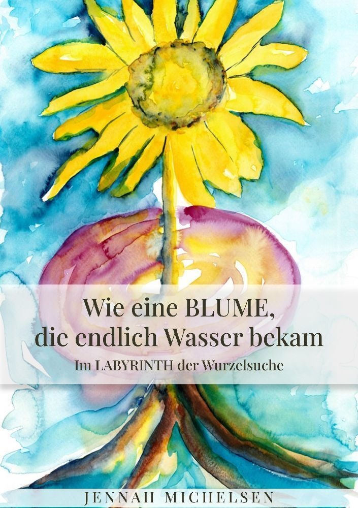 Wie Eine Blume  Die Endlich Wasser Bekam - Jennah Michelsen  Kartoniert (TB)