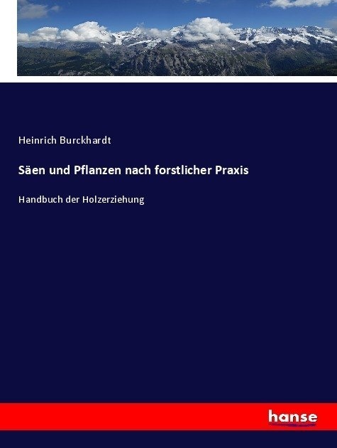 Säen Und Pflanzen Nach Forstlicher Praxis - Heinrich Burckhardt  Kartoniert (TB)