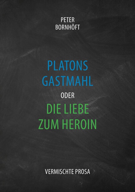 Platons Gastmahl Oder Die Liebe Zum Heroin - Peter Bornhöft  Kartoniert (TB)