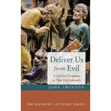 Cascade Books Deliver Us from Evil: A Call for Christians to Take Evil Seriously (The Didsbury Lectures Series)