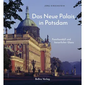 be.bra verlag Das Neue Palais in Potsdam: Familienidyll und kaiserlicher Glanz