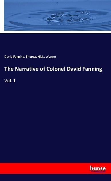 The Narrative Of Colonel David Fanning - David Fanning  Thomas Hicks Wynne  Kartoniert (TB)