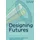 LAURENCE KING Designing Futures: Speculation, Critique, Innovation