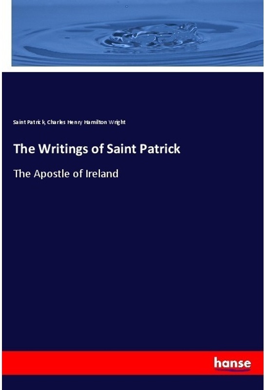 The Writings Of Saint Patrick - Saint Patrick, Charles Henry Hamilton Wright, Kartoniert (TB)