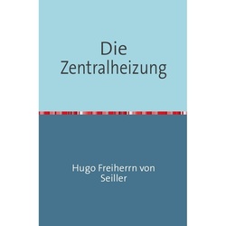Die Zentralheizung - Hugo Freiherrn von Seiller, Kartoniert (TB)