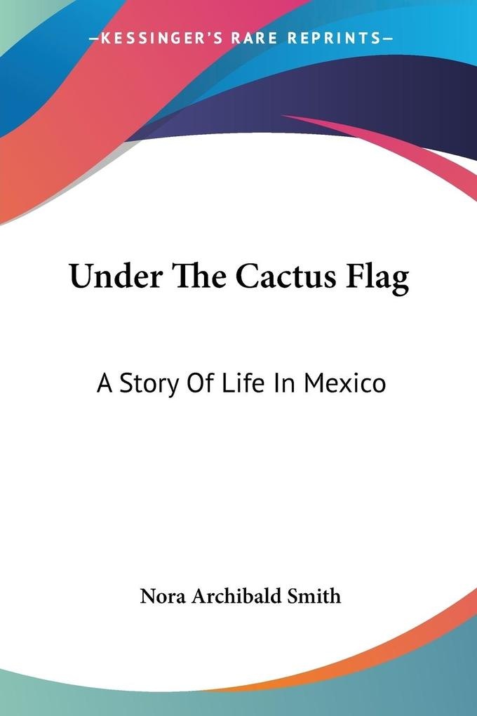 Under The Cactus Flag: Buch von Nora Archibald Smith