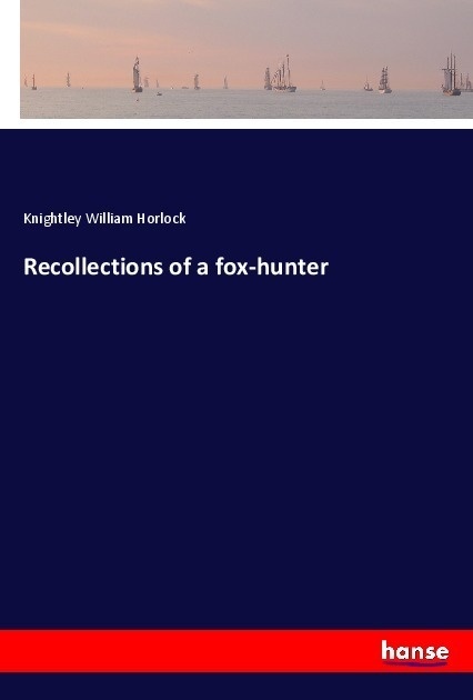 Recollections Of A Fox-Hunter - Knightley William Horlock  Kartoniert (TB)