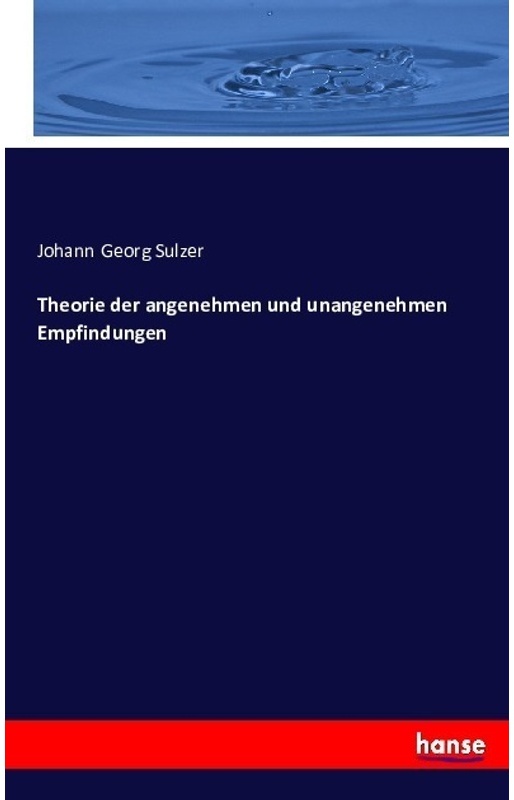 Theorie Der Angenehmen Und Unangenehmen Empfindungen - Johann G. Sulzer, Kartoniert (TB)