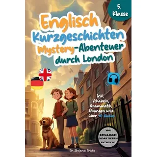 Englisch Kurzgeschichten 5. Klasse Mystery-Abenteuer durch London Inkl. Vokabeln, Grammatik, Übungen & 40 Audios Von Didaktikern entwickelt