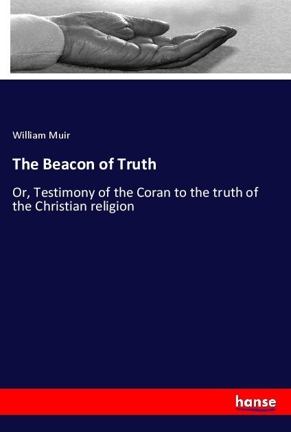 The Beacon of Truth: Taschenbuch von William Muir