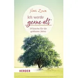 Verlag Herder Ich werde gerne alt: Wünsche für die goldenen Jahre