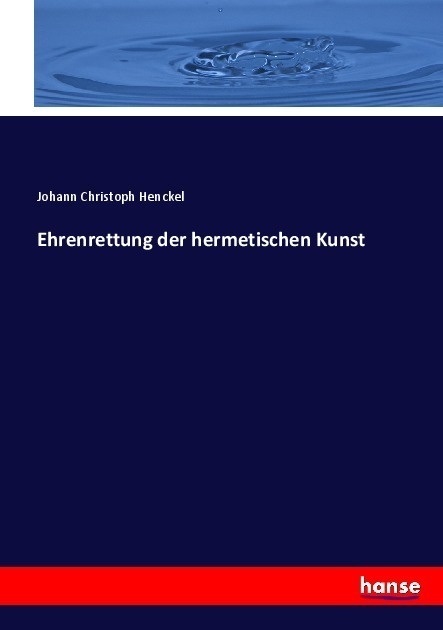 Ehrenrettung Der Hermetischen Kunst - Johann Christoph Henckel  Kartoniert (TB)
