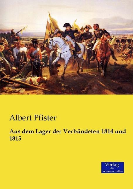Aus Dem Lager Der Verbündeten 1814 Und 1815 - Albert Pfister  Kartoniert (TB)