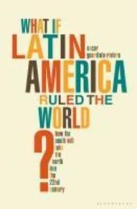 What if Latin America Ruled the World?: eBook von Oscar Guardiola-Rivera
