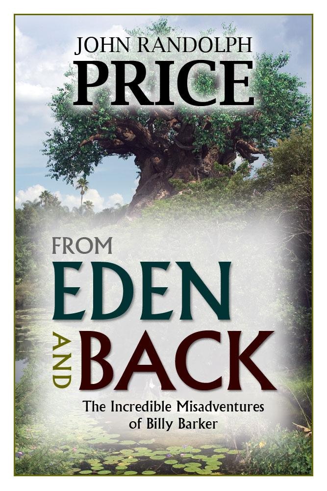 From Eden and Back: The Incredible Misadventures of Billy Barker: eBook von John Randolph Price