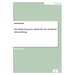 Die Bedeutung des Spiels für die kindliche Entwicklung