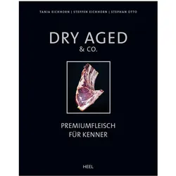 DRY AGED &amp; Co - Premiumfleisch für Kenner - Eichhorn2 &amp; Otto - Heel Verlag