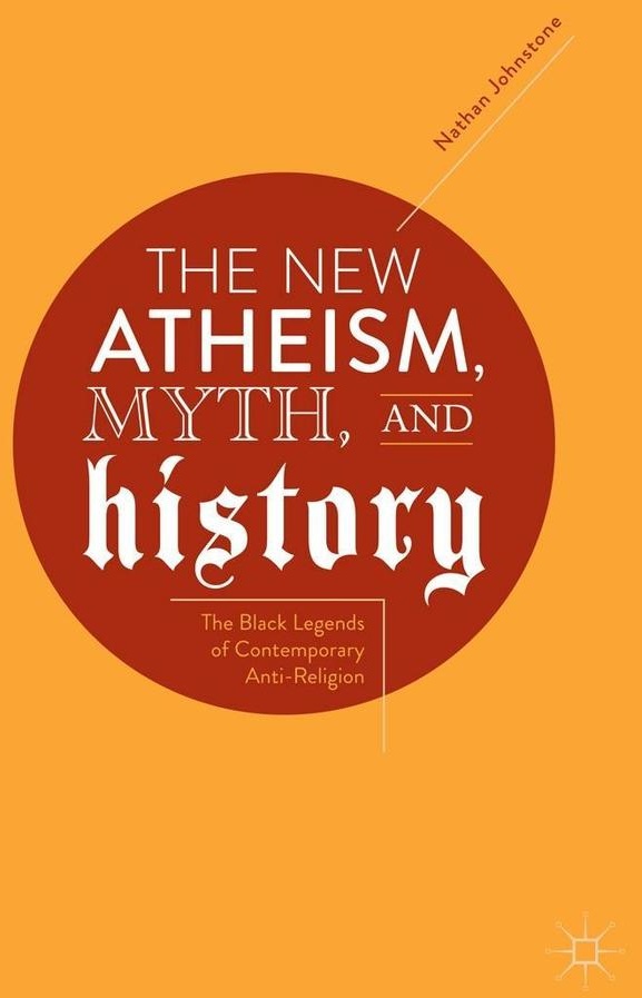 The New Atheism Myth and History: eBook von Nathan Johnstone