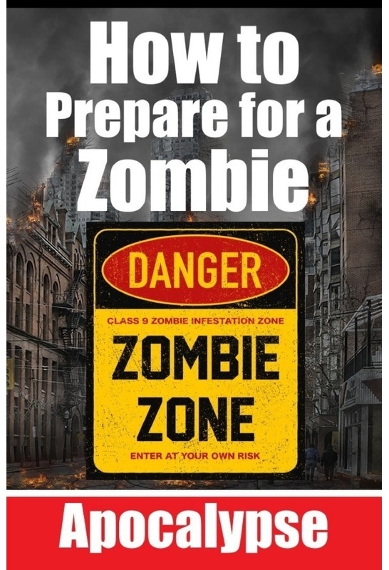 How To Prepare For A Zombie Apocalypse | A Zombie Survival Guide | The Ultimate Guide To Surviving The Zombie Apocalypse - Auke de Haan  Kartoniert (T