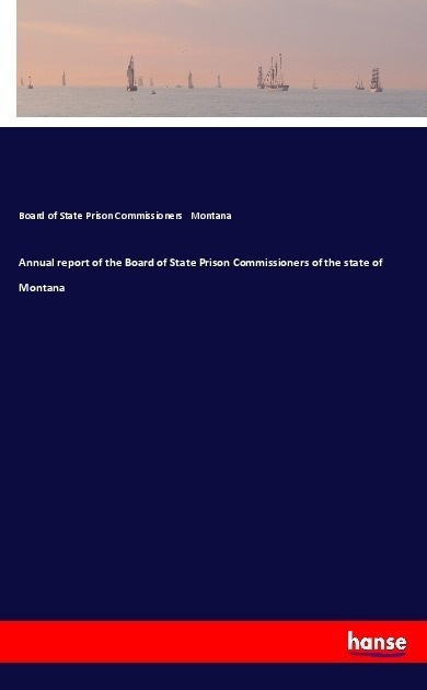 Annual Report Of The Board Of State Prison Commissioners Of The State Of Montana - Board of State Prison Commissioners Montana  Kartoniert (TB)