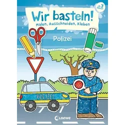 LOEWE VERLAG 978-3-7432-0797-4 Wir basteln! - Malen, Ausschneiden, Kleben - Polizei