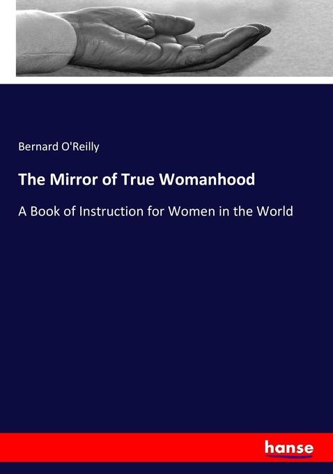 The Mirror of True Womanhood: Buch von Bernard O'Reilly