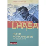 Tyrolia Verlagsanstalt Gm Er ging voraus nach Lhasa: Peter Aufschnaiter. Die Biographie des großen Himalaya-Pioniers. Das faszinierende Leben des Masterminds hinter "Sieben Jahre in Tibet"