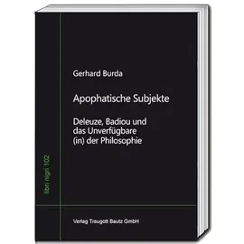 Bautz, Traugott Apophatische Subjekte: Deleuze, Badiou und das Unverfügbare (in) der Philosophie (libri nigri)