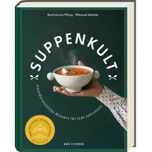 ars vivendi Suppenkult: Köstliche Suppenrezepte von herzhaft bis süß und von kalt bis warm. Das ideale Kochbuch mit Suppen aus der ganzen Welt: Unwiderstehliche Suppenrezepte für jede Jahreszeit