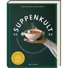 ars vivendi Suppenkult: Köstliche Suppenrezepte von herzhaft bis süß und von kalt bis warm. Das ideale Kochbuch mit Suppen aus der ganzen Welt: Unwiderstehliche Suppenrezepte für jede Jahreszeit