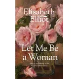Tyndale House Publishers Let Me Be a Woman