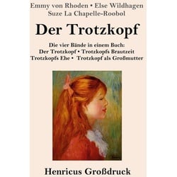 Der Trotzkopf / Trotzkopfs Brautzeit / Trotzkopfs Ehe / Trotzkopf als Großmutter (Großdruck)