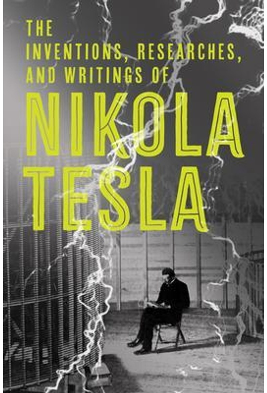 The Inventions, Researches And Writings Of Nikola Tesla - Nikola Tesla, Kartoniert (TB)