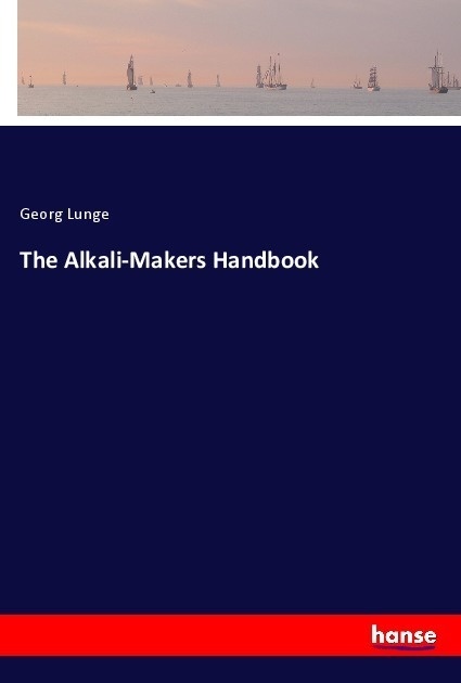 The Alkali-Makers Handbook - Georg Lunge  Kartoniert (TB)