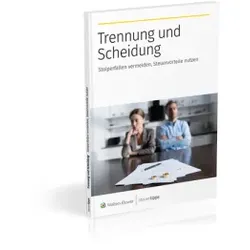 Trennung und Scheidung: Stolperfallen vermeiden, Steuervorteile nutzen