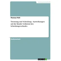 GRIN Verlag Trennung und Scheidung - Auswirkungen auf die