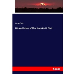 Life And Letters Of Mrs. Jeanette H. Platt - Cyrus Platt, Kartoniert (TB)