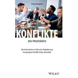Wiley Konflikte - das Praxisbuch: Wie Unternehmen in Zeiten der Digitalisierung eine geeignete Konflikt-Kultur entwickeln