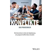 Wiley Konflikte - das Praxisbuch: Wie Unternehmen in Zeiten der Digitalisierung eine geeignete Konflikt-Kultur entwickeln