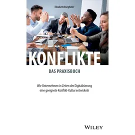 Wiley Konflikte - das Praxisbuch: Wie Unternehmen in Zeiten der Digitalisierung eine geeignete Konflikt-Kultur entwickeln