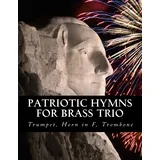 Patriotic Hymns For Brass Trio - Trumpet, Horn in F, Trombone