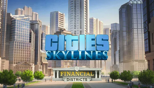 Cities: Skylines - Financial Districts