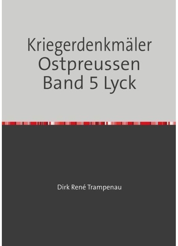 Kriegerdenkmäler Ostpreussen Band 5 Lyck - Dirk Rene Trampenau  Kartoniert (TB)