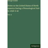Antigonos Verlag Notes on the United States of North America During a Phrenological Visit in 1838-9-40: Vol. II