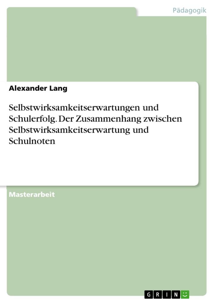 Preisvergleich Produktbild Selbstwirksamkeitserwartungen und Schulerfolg. Der Zusammenhang zwischen Selbstwirksamkeitserwartung und Schulnoten von Alexander Lang / GRIN Verlag /